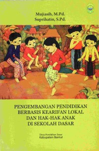 Pengembangan Pendidikan Berbasis Kearifan Lokal dan Hak-Hak Anak Di Sekolah Dasar