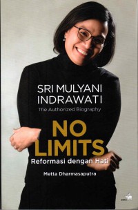 The authorized biography Sri Mulyani Indrawati :no limits reformasi dengan hati