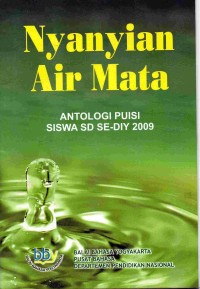 Nyanyian air mata :antologi puisi siswa SD se-DIY 2009