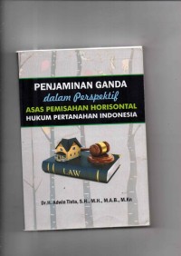 Penjaminan Ganda dalam Prespektif (Asas Pemisahan Horisontal Hukum Pertanahan Indonesia)