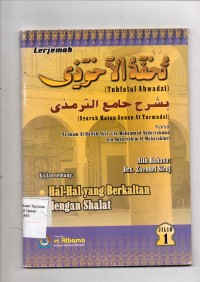 Terjemah Tuhfatul Ahwadzi ; Kajian Tentang hal - hal yang berkaitan dengan Shalat  Jilid 1