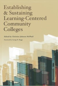 Establishing and Sustaining Learning- Centered Community Colleges