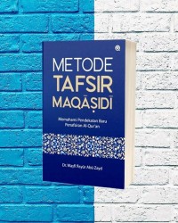 Metode Tafsir Maqasidi :Memahami Pendekatan Baru Penafsiran Al Qur'an